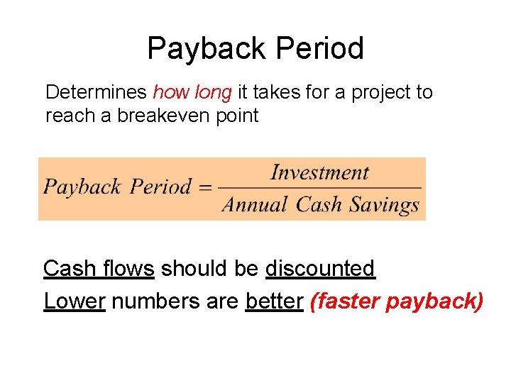 Payback Period Determines how long it takes for a project to reach a breakeven