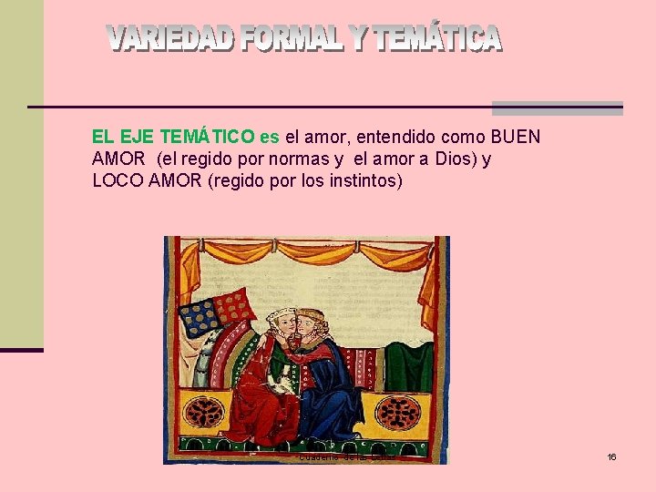 EL EJE TEMÁTICO es el amor, entendido como BUEN AMOR (el regido por normas