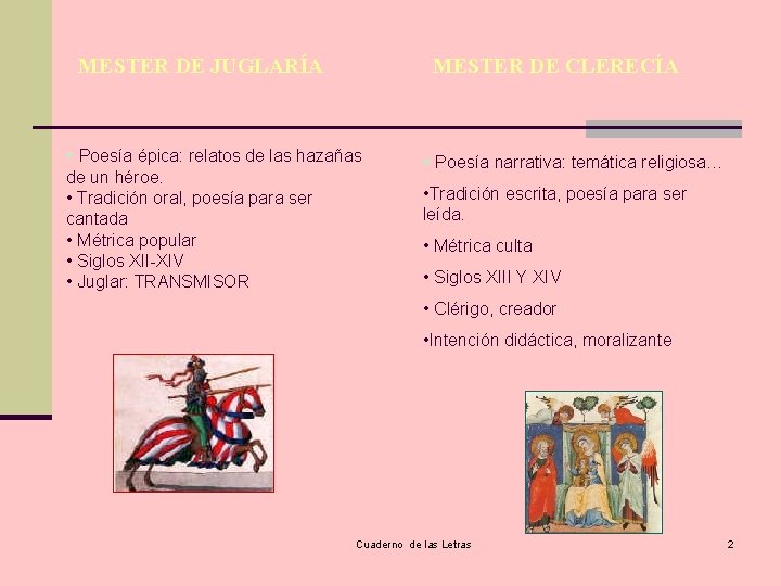 MESTER DE JUGLARÍA MESTER DE CLERECÍA • Poesía épica: relatos de las hazañas de