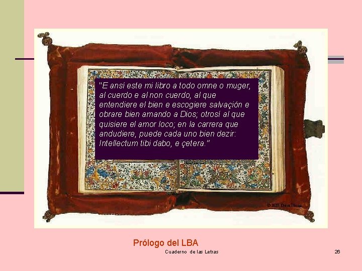 "E ansí este mi libro a todo omne o muger, al cuerdo e al