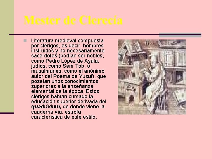 Mester de Clerecía n Literatura medieval compuesta por clérigos, es decir, hombres instruidos y