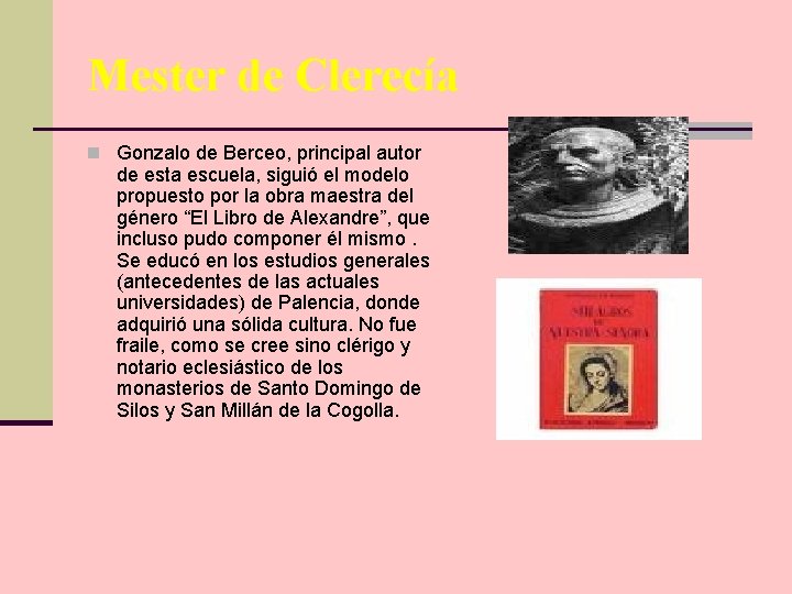 Mester de Clerecía n Gonzalo de Berceo, principal autor de esta escuela, siguió el