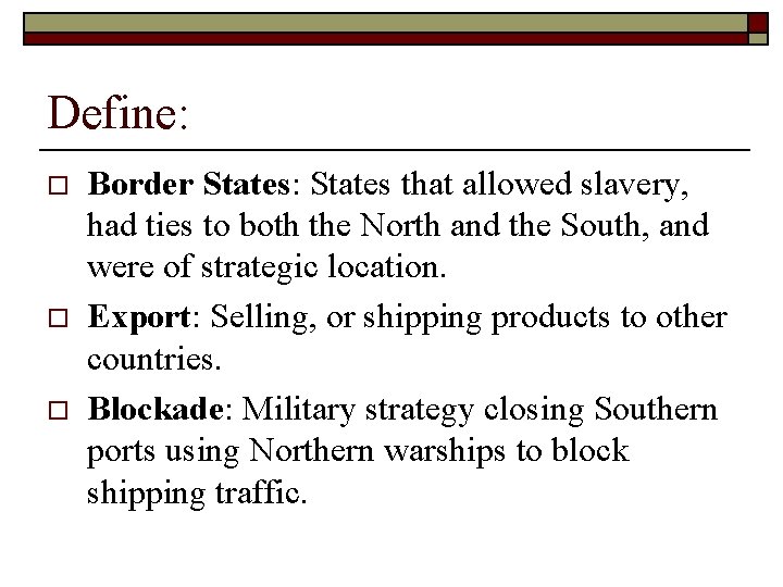 Define: o o o Border States: States that allowed slavery, had ties to both