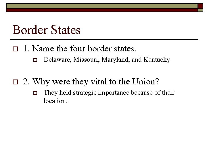 Border States o 1. Name the four border states. o o Delaware, Missouri, Maryland,