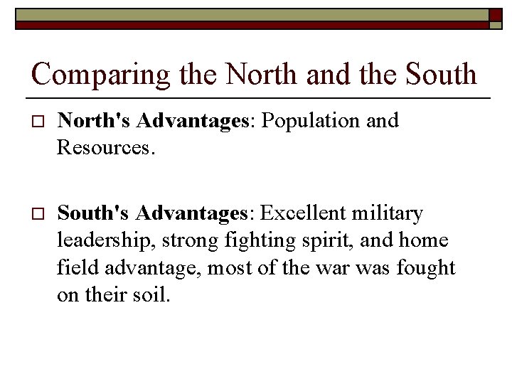Comparing the North and the South o North's Advantages: Population and Resources. o South's