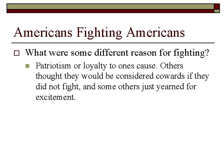 Americans Fighting Americans o What were some different reason for fighting? n Patriotism or