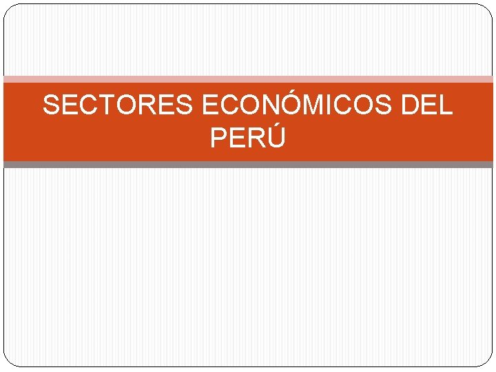 SECTORES ECONÓMICOS DEL PERÚ 