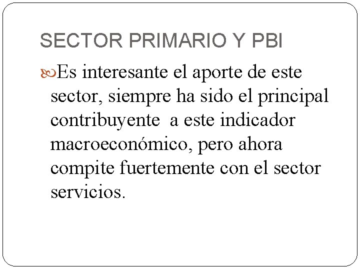 SECTOR PRIMARIO Y PBI Es interesante el aporte de este sector, siempre ha sido