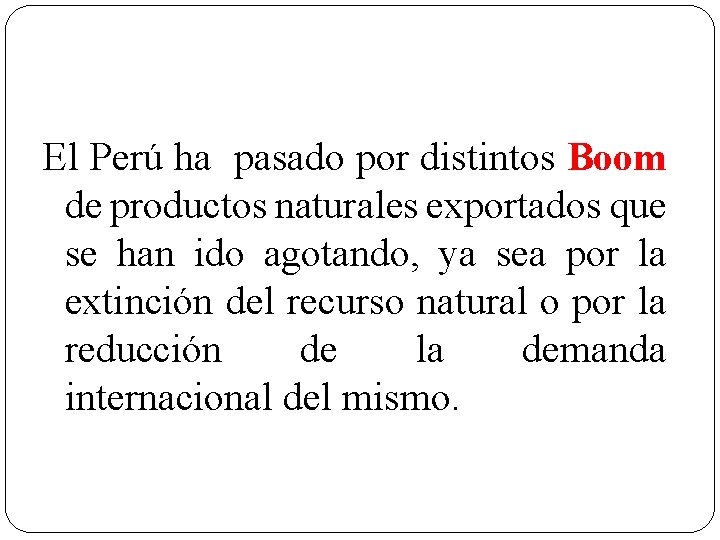 El Perú ha pasado por distintos Boom de productos naturales exportados que se han