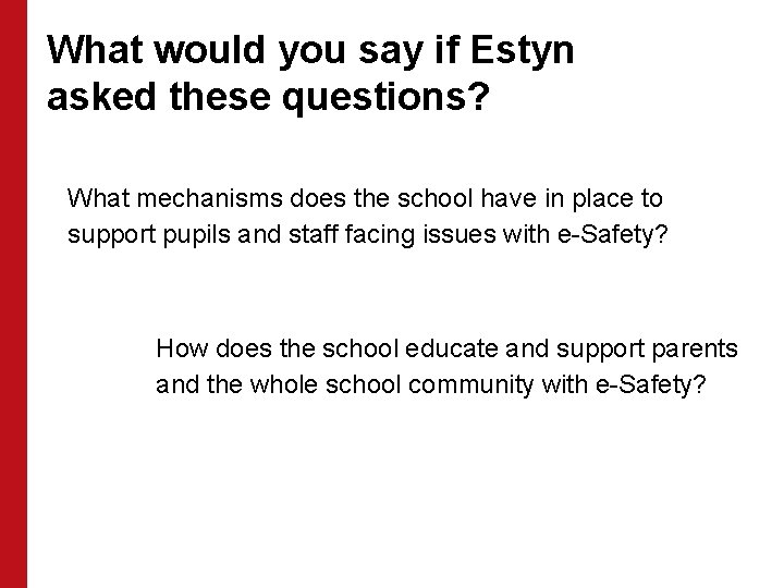 What would you say if Estyn asked these questions? What mechanisms does the school
