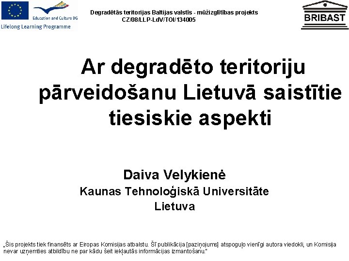 Degradētās teritorijas Baltijas valstīs - mūžizglītības projekts CZ/08/LLP-Ld. V/TOI/134005 Ar degradēto teritoriju pārveidošanu Lietuvā