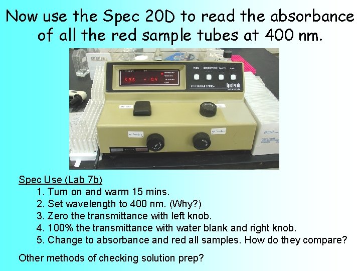 Now use the Spec 20 D to read the absorbance of all the red