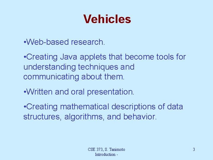 Vehicles • Web-based research. • Creating Java applets that become tools for understanding techniques
