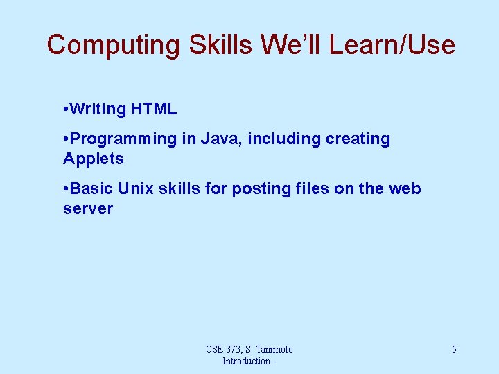 Computing Skills We’ll Learn/Use • Writing HTML • Programming in Java, including creating Applets
