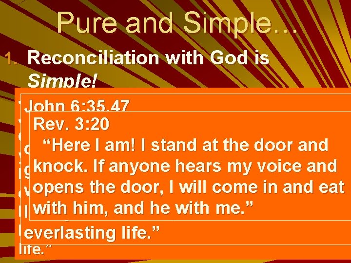 Pure and Simple… 1. Reconciliation with God is Simple! John 4: 6: 35, 47