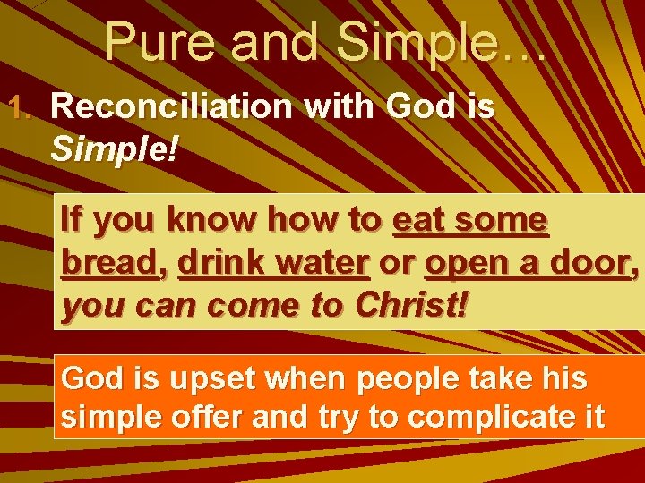 Pure and Simple… 1. Reconciliation with God is Simple! If you know how to
