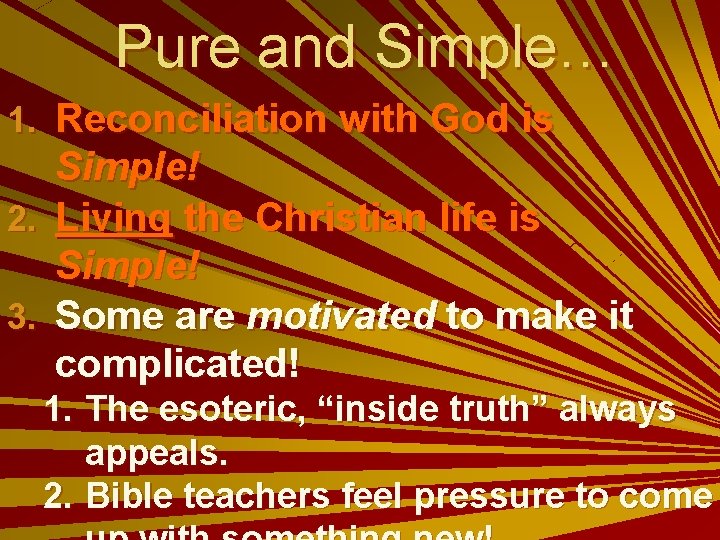 Pure and Simple… 1. Reconciliation with God is Simple! 2. Living the Christian life