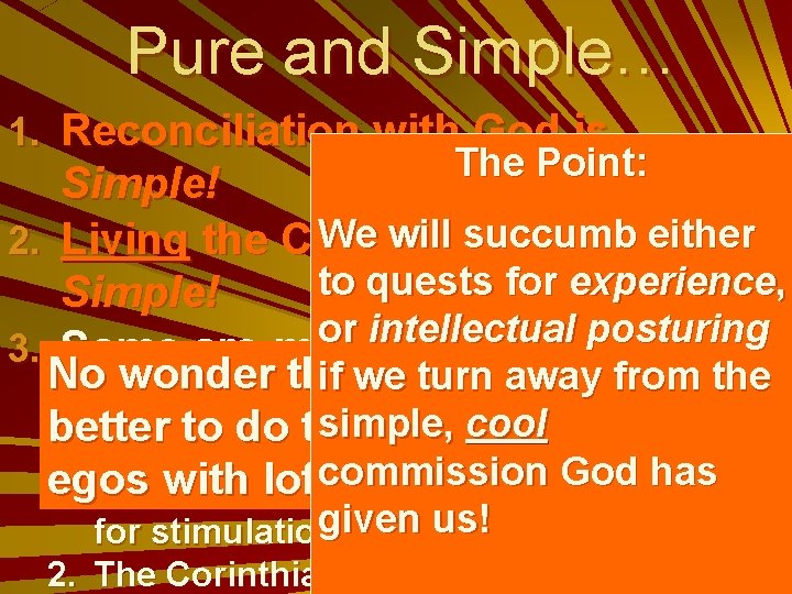 Pure and Simple… 1. Reconciliation with God is The Point: Simple! We will succumb