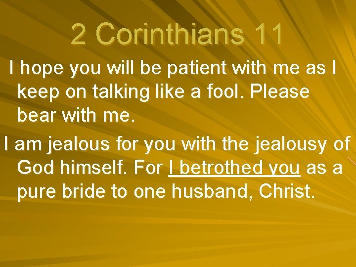 2 Corinthians 11 I hope you will be patient with me as I keep