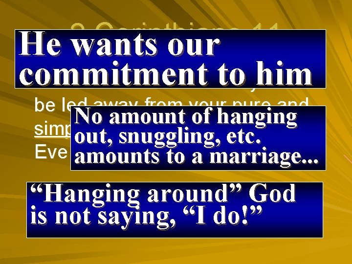 2 Corinthians 11 He wants our commitment to you him 3 But I fear