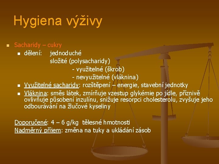 Hygiena výživy n Sacharidy – cukry n dělení: jednoduché složité (polysacharidy) - využitelné (škrob)