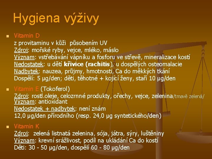Hygiena výživy n n n Vitamin D z provitaminu v kůži působením UV Zdroj: