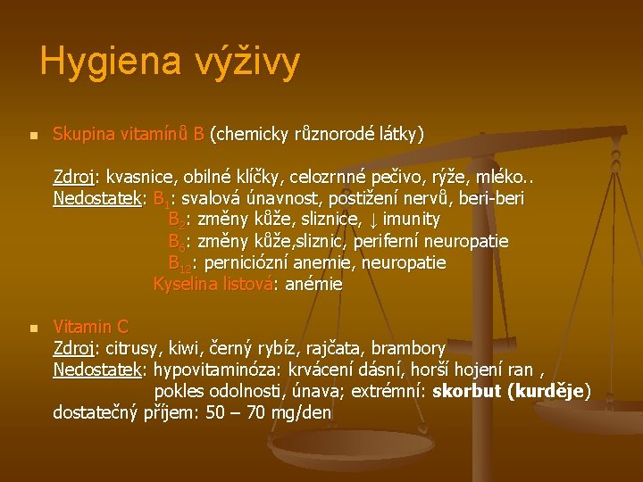 Hygiena výživy n Skupina vitamínů B (chemicky různorodé látky) Zdroj: kvasnice, obilné klíčky, celozrnné