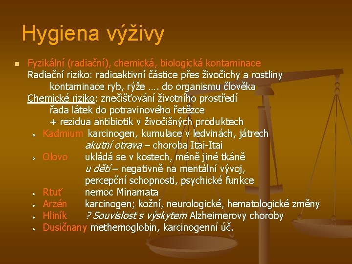 Hygiena výživy n Fyzikální (radiační), chemická, biologická kontaminace Radiační riziko: radioaktivní částice přes živočichy