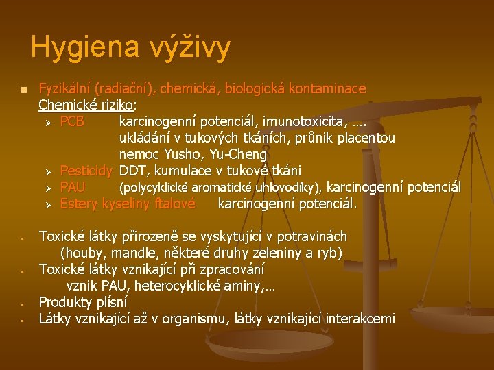 Hygiena výživy n § § Fyzikální (radiační), chemická, biologická kontaminace Chemické riziko: Ø PCB