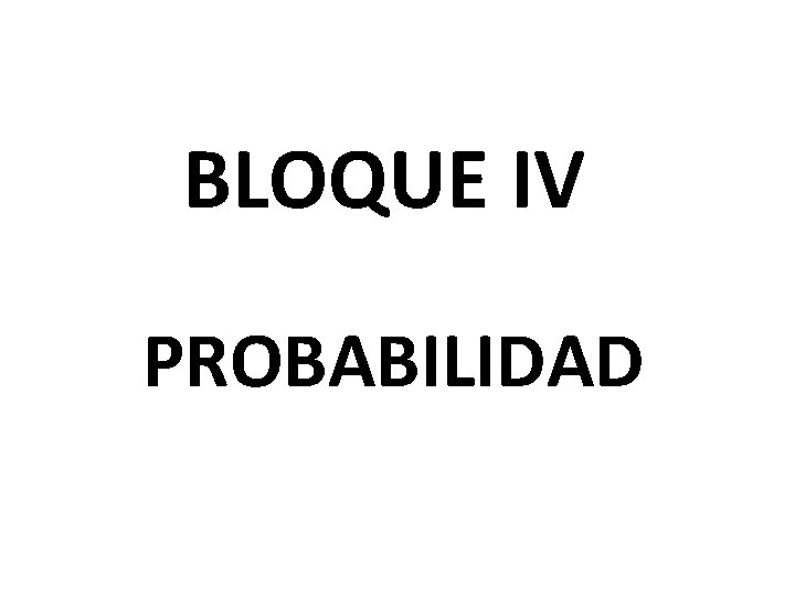 BLOQUE IV PROBABILIDAD 