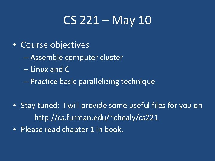 CS 221 – May 10 • Course objectives – Assemble computer cluster – Linux