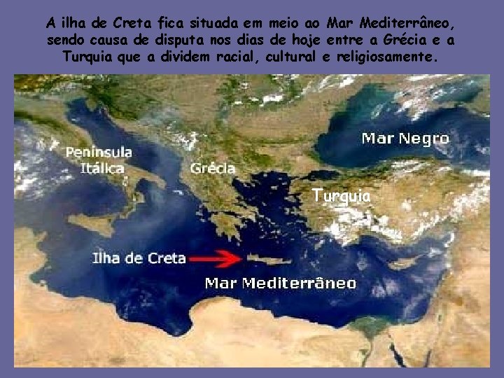 A ilha de Creta fica situada em meio ao Mar Mediterrâneo, sendo causa de