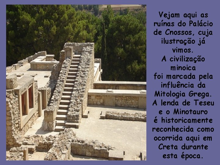 Vejam aqui as ruínas do Palácio de Cnossos, cuja ilustração já vimos. A civilização