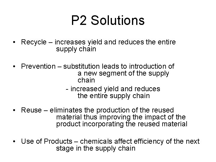 P 2 Solutions • Recycle – increases yield and reduces the entire supply chain P 2 Solutions • Recycle – increases yield and reduces the entire supply chain