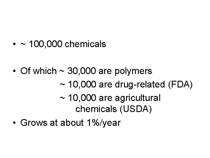 • ~ 100, 000 chemicals • Of which ~ 30, 000 are polymers • ~ 100, 000 chemicals • Of which ~ 30, 000 are polymers