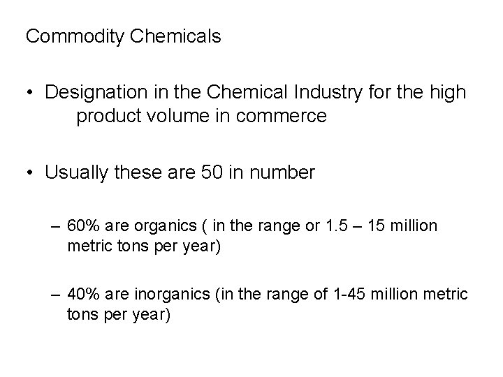 Commodity Chemicals • Designation in the Chemical Industry for the high product volume in Commodity Chemicals • Designation in the Chemical Industry for the high product volume in