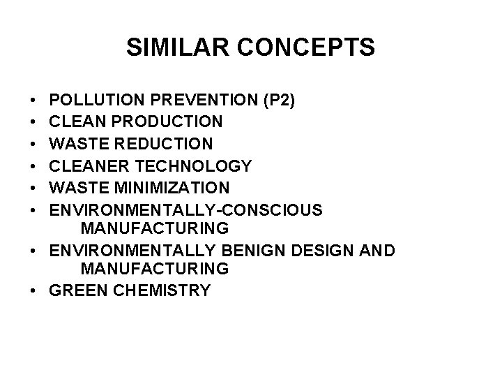 SIMILAR CONCEPTS • • • POLLUTION PREVENTION (P 2) CLEAN PRODUCTION WASTE REDUCTION CLEANER SIMILAR CONCEPTS • • • POLLUTION PREVENTION (P 2) CLEAN PRODUCTION WASTE REDUCTION CLEANER