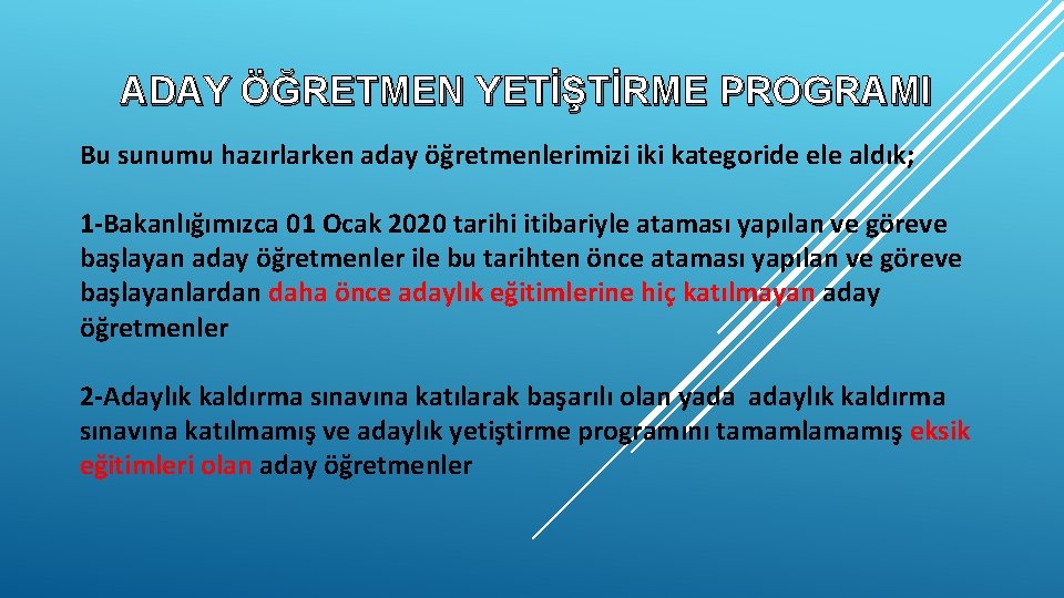 ADAY ÖĞRETMEN YETİŞTİRME PROGRAMI Bu sunumu hazırlarken aday öğretmenlerimizi iki kategoride ele aldık; 1