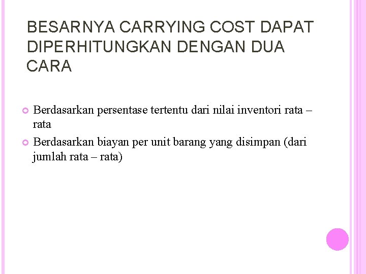 BESARNYA CARRYING COST DAPAT DIPERHITUNGKAN DENGAN DUA CARA Berdasarkan persentase tertentu dari nilai inventori