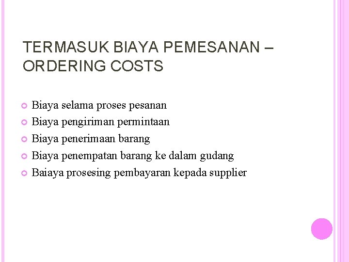 TERMASUK BIAYA PEMESANAN – ORDERING COSTS Biaya selama proses pesanan Biaya pengiriman permintaan Biaya