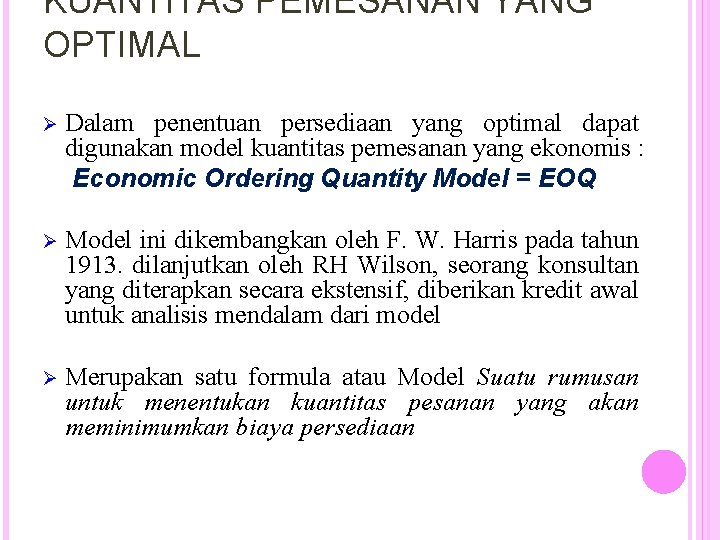 KUANTITAS PEMESANAN YANG OPTIMAL Ø Dalam penentuan persediaan yang optimal dapat digunakan model kuantitas