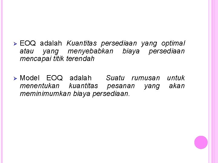 Ø EOQ adalah Kuantitas persediaan yang optimal atau yang menyebabkan biaya persediaan mencapai titik