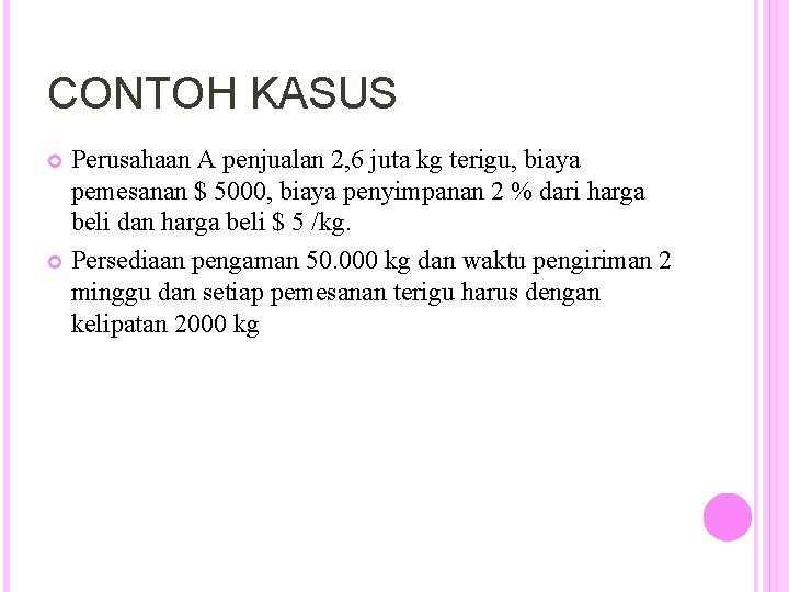 CONTOH KASUS Perusahaan A penjualan 2, 6 juta kg terigu, biaya pemesanan $ 5000,