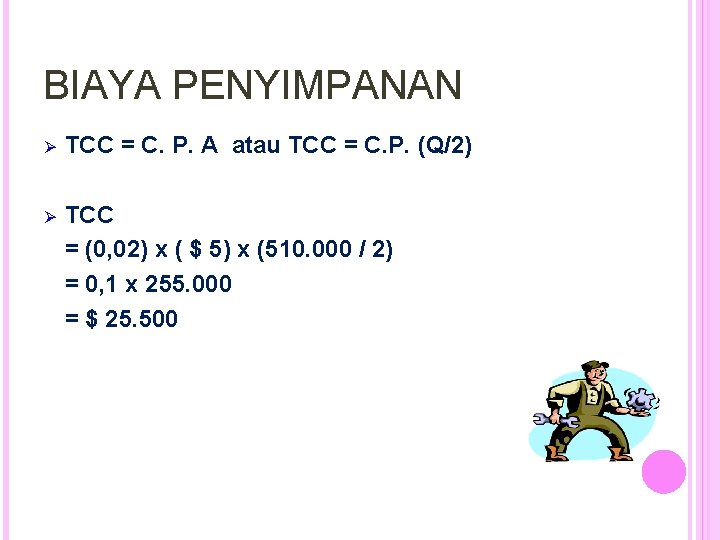 BIAYA PENYIMPANAN Ø TCC = C. P. A atau TCC = C. P. (Q/2)