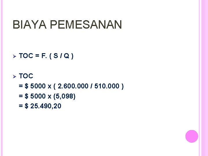 BIAYA PEMESANAN Ø TOC = F. ( S / Q ) Ø TOC =