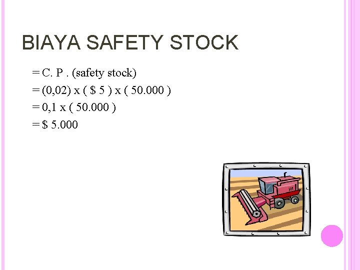 BIAYA SAFETY STOCK = C. P. (safety stock) = (0, 02) x ( $