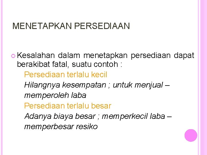 MENETAPKAN PERSEDIAAN Kesalahan dalam menetapkan persediaan dapat berakibat fatal, suatu contoh : Persediaan terlalu