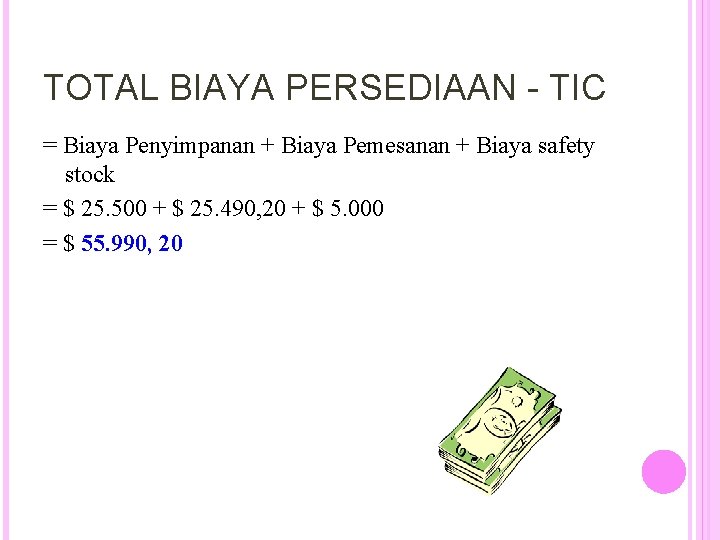 TOTAL BIAYA PERSEDIAAN - TIC = Biaya Penyimpanan + Biaya Pemesanan + Biaya safety