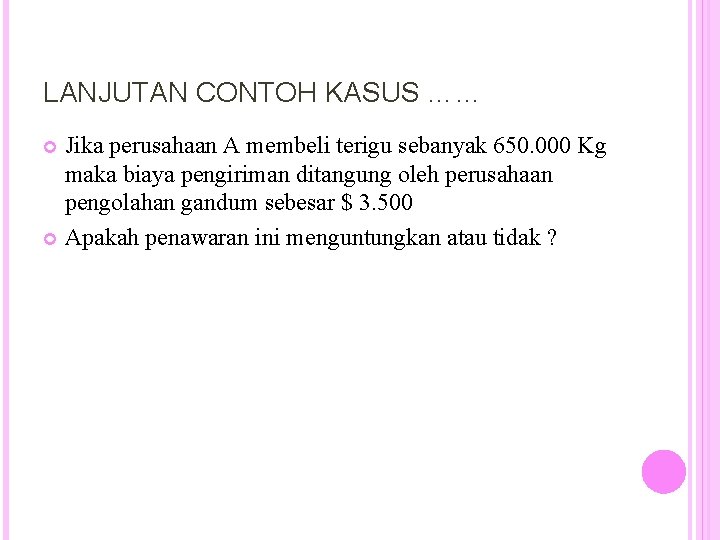 LANJUTAN CONTOH KASUS …… Jika perusahaan A membeli terigu sebanyak 650. 000 Kg maka