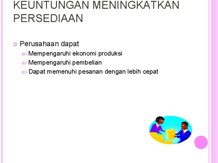 KEUNTUNGAN MENINGKATKAN PERSEDIAAN Perusahaan dapat Mempengaruhi ekonomi produksi Mempengaruhi pembelian Dapat memenuhi pesanan dengan